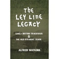 The Ley Line Legacy: Watkins' Early British Trackways and the Old Straight Track - Paperback