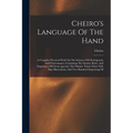 Cheiro's Language Of The Hand: A Complete Practical Work On The Sciences Of Cheirognomy And Cheiromancy, Containing The System, Rules, And Experience - Paperback
