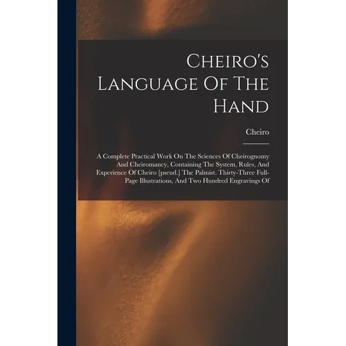 Cheiro's Language Of The Hand: A Complete Practical Work On The Sciences Of Cheirognomy And Cheiromancy, Containing The System, Rules, And Experience - Paperback