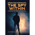 Operation Espionage: the Spy Within: A Primer on Risk Mitigation - Hardcover