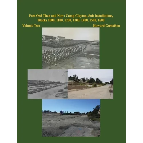 Fort Ord Then and Now: Camp Clayton, Sub-Installations, Blocks 1000, 1100, 1200, 1300, 1400, 1500, 1600 - Volume Two - Hardcover