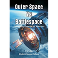 Outer Space Vs Battlespace: Emerging Domain of Warfare - Paperback