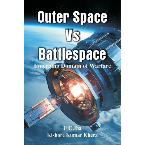 Outer Space Vs Battlespace: Emerging Domain of Warfare - Paperback