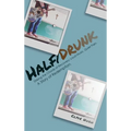 Half/Drunk: Striking the Chords of Recovery - Loud Music. Quiet Pain. A Story of Redemption. - Hardcover
