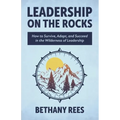 Leadership on the Rocks: How to Survive, Adapt, and Succeed in the Leadership Wilderness - Paperback