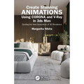Create Stunning Animations Using Corona and V-Ray in 3ds Max: Guiding the Next Generation of 3D Renderers - Paperback