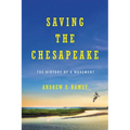 Saving the Chesapeake: The History of a Movement - Hardcover