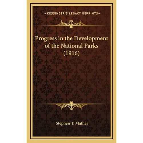 Progress in the Development of the National Parks (1916) - Hardcover