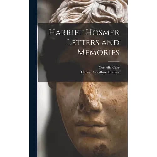 Harriet Hosmer Letters and Memories - Hardcover