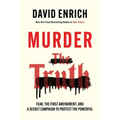 Murder the Truth: Fear, the First Amendment, and a Secret Campaign to Protect the Powerful - Hardcover