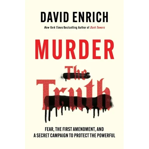 Murder the Truth: Fear, the First Amendment, and a Secret Campaign to Protect the Powerful - Hardcover