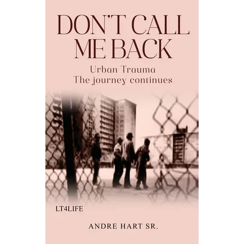 Don't Call Me Back: Urban Trauma The Journey Continues - Hardcover