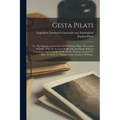 Gesta Pilati: Or, The Reports, Letters And Acts Of Pontius Pilate, Procurator Of Judea, With An Account Of His Life And Death: Being