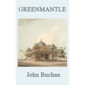 Greenmantle: A Classic Richard Hannay Spy Adventure - Hardcover
