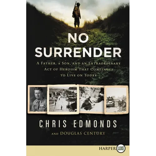 No Surrender: A Father, a Son, and an Extraordinary Act of Heroism That Continues to Live on Today - Paperback