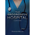 The Progressive Hospital: A Lean Hope - Hardcover