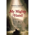 My Mighty Hand: A Young Medical Student's Prophetic Experience and His and His Wife's Miraculous Journey from Mexico to Miami - Paperback