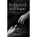 Tethered to Hope: Lingering Innocence Book 2 - Hardcover