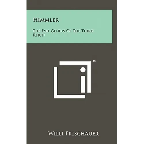 Himmler: The Evil Genius of the Third Reich - Hardcover