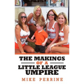 The Makings of a Little League Umpire - Hardcover