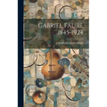 Gabriel Faure 1845-1924 - Paperback