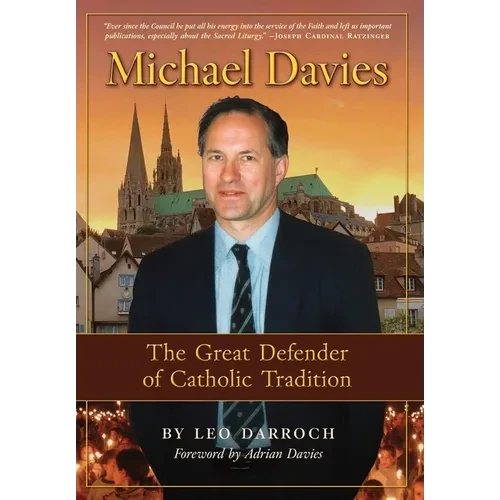 Michael Davies: The Great Defender of Catholic Tradition - Hardcover