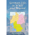 German Life in WWII and Beyond: How Civilians Survived and Rebuilt - Hardcover