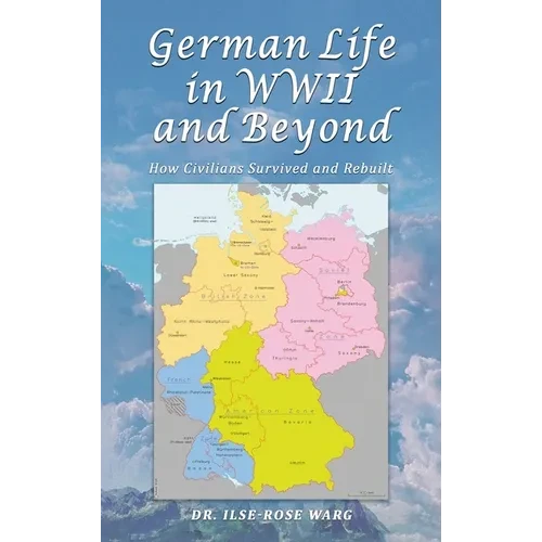 German Life in WWII and Beyond: How Civilians Survived and Rebuilt - Hardcover