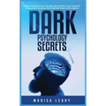 Dark Psychology Secrets: Learn the Secrets of the Mind and Control Your Life with Persuasion, Manipulation and Emotional Intelligence - Hardcover