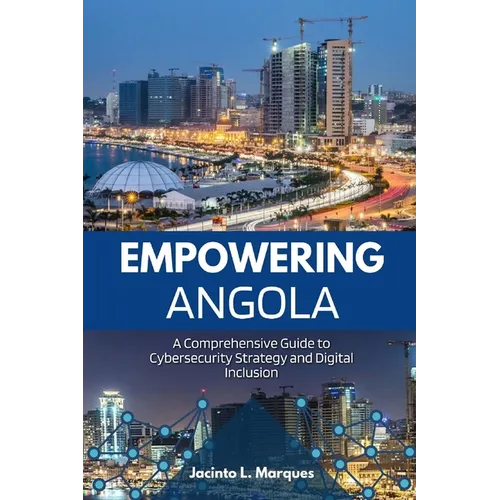 Responsabiliser l'Angola : Guide complet sur la stratégie de cybersécurité et l'inclusion numérique - Broché