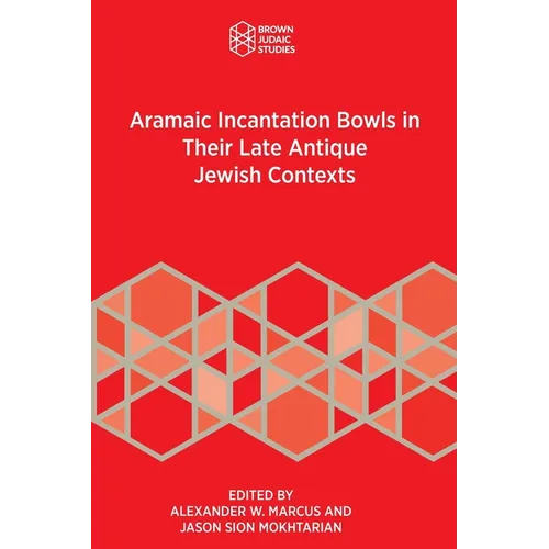 Aramaic Incantation Bowls in Their Late Antique Jewish Contexts
