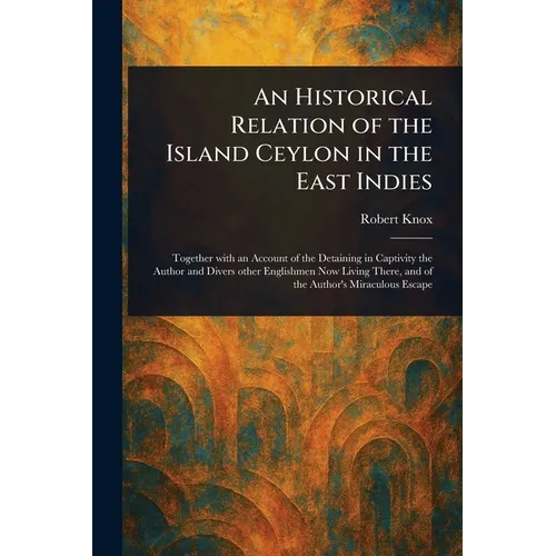An Historical Relation of the Island Ceylon in the East Indies