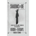Shadows Of Me: A Mother's Nine Year Journey Through Her Son's Addiction to Heroin & Fentanyl - Hardcover