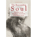 The Resounding Soul: Reflections on the Metaphysics and Vivacity of the Human Person - Paperback