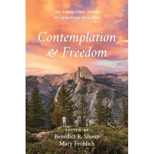 Contemplation and Freedom: The Liberating Power of Spiritual Practice - Hardcover