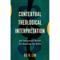 Contextual Theological Interpretation: An Integrated Model for Reading the Bible - Hardcover