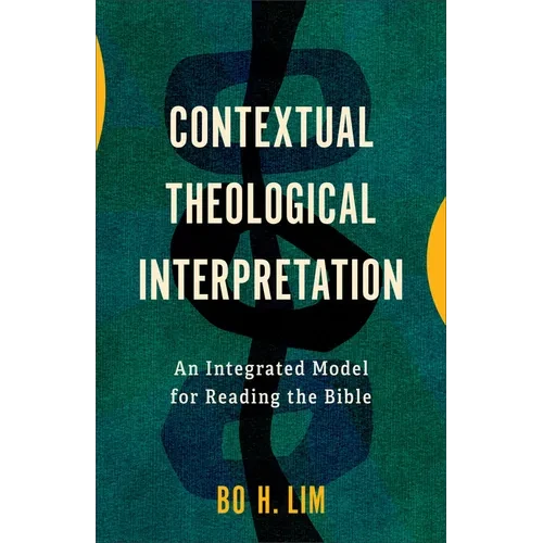 Contextual Theological Interpretation: An Integrated Model for Reading the Bible - Hardcover