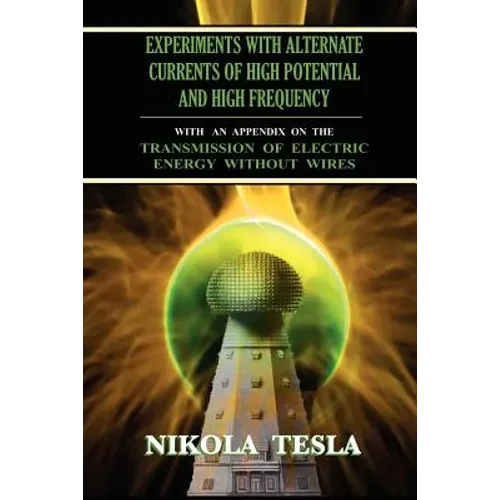 Experiments With Alternate Currents of High Potential and High Frequency - Paperback