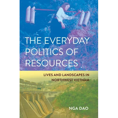 The Everyday Politics of Resources: Lives and Landscapes in Northwest Vietnam - Paperback