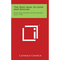 The Holy Mass, in Latin and English: With the Litanies of Our Blessed Lady (1755) - Hardcover