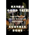 Have a Good Trip: Exploring the Magic Mushroom Experience - Paperback