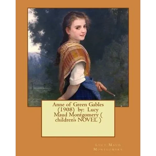 Anne of Green Gables (1908) by: Lucy Maud Montgomery ( children's NOVEL ) - Paperback