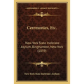 Ceremonies, Etc.: New York State Inebriate Asylum, Binghamton, New York (1859) - Paperback