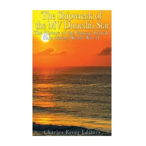 The Shipwreck of the MV Dunedin Star: The History of the Famous British Ship during World War II - Paperback