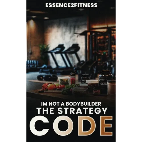 I'm Not a Bodybuilder: The Strategy Code - Hardcover