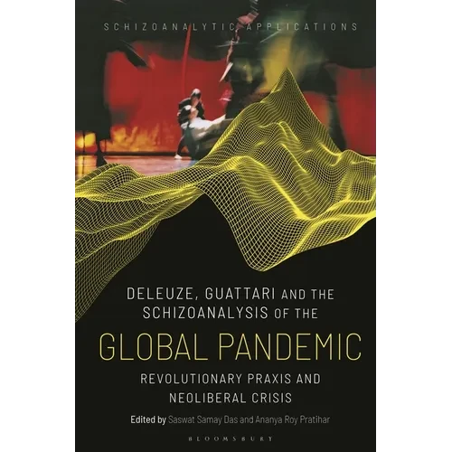 Deleuze, Guattari and the Schizoanalysis of the Global Pandemic: Revolutionary Praxis and Neoliberal Crisis - Paperback