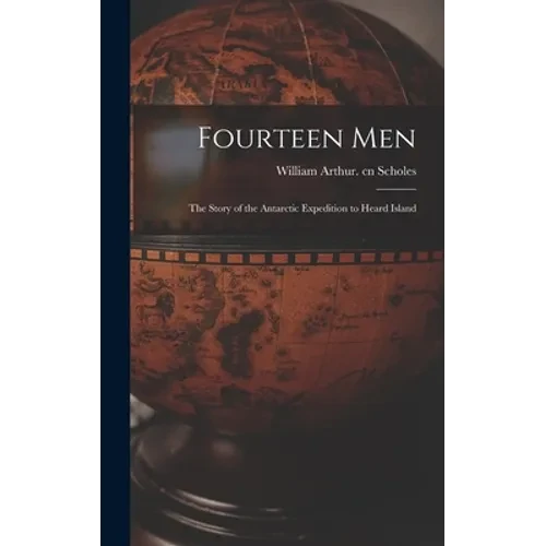 Fourteen Men; the Story of the Antarctic Expedition to Heard Island - Hardcover
