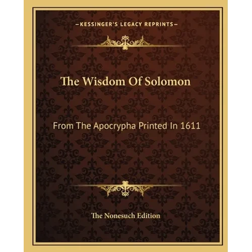 The Wisdom Of Solomon: From The Apocrypha Printed In 1611 - Paperback