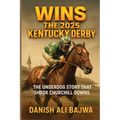 Wins the 2025 Kentucky Derby: The Underdog Story That Shook Churchill Downs - Paperback