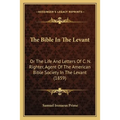 The Bible In The Levant: Or The Life And Letters Of C. N. Righter, Agent Of The American Bible Society In The Levant (1859) - Paperback